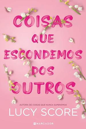 Coisas Que Escondemos dos Outros by Lucy Score