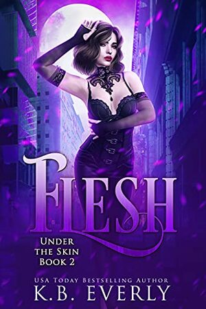 Flesh: Under the Skin Book Two by K.B. Everly