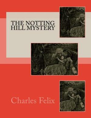 The Notting Hill Mystery by Charles Felix
