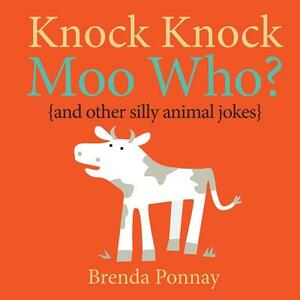 Knock Knock, Moo Who? (and other silly animal jokes) by Brenda Ponnay