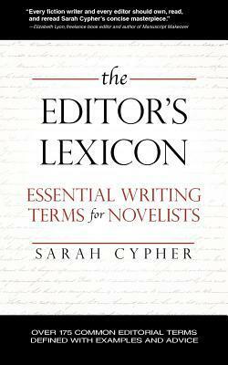 The Editor's Lexicon: Essential Writing Terms for Novelists by Sarah Cypher