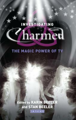 Investigating Charmed: The Magic Power of TV by Stan Beeler, Karin Beeler