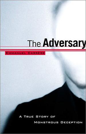The Adversary: A True Story of Monstrous Deception by Emmanuel Carrère