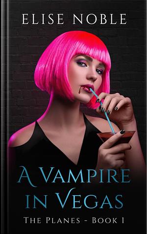 A Vampire in Vegas by Elise Noble