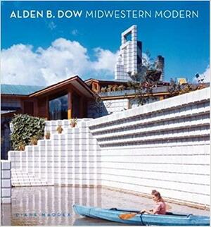 Alden B. Dow: Midwestern Modern by Diane Maddex