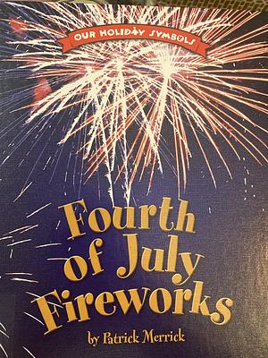 Our Holiday Symbols: Fourth of July Fireworks by Patrick Merrick