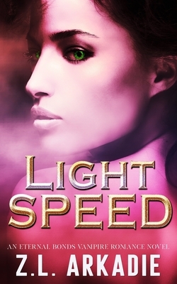 Light Speed: An Eternal Bonds Vampire Romance Novel by Z.L. Arkadie