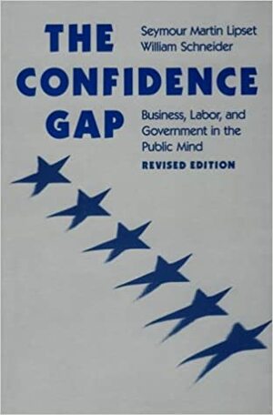 The Confidence Gap: Business, Labor & Government in the Public Mind by Seymour Martin Lipset, William Schneider