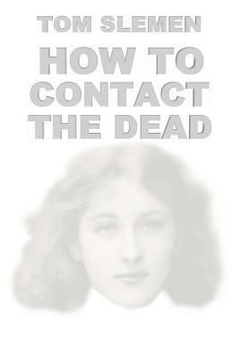 How to Contact the Dead by Tom Slemen