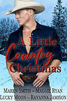 A Little Country Christmas: A Western Daddy Dom DDLG Christmas Collection by Maren Smith, Rayanna Jamison, Maggie Ryan, Lucky Moon