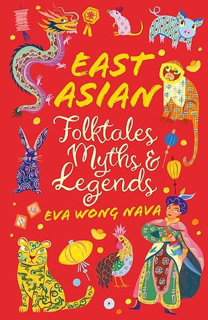 East Asian Folktales, Myths & Legends by Eva Wong Nava