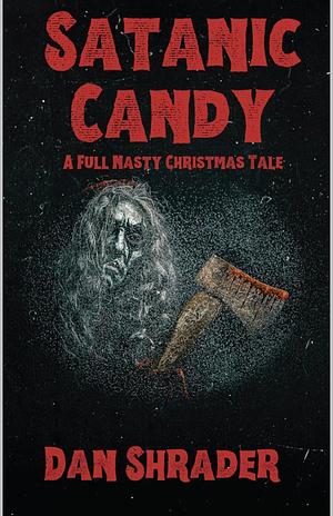 Satanic Candy: A Full Nasty Christmas Tale by Dan Shrader