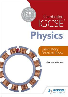 Cambridge Igcse Physics Laboratory Practical Book by Heather Kennett