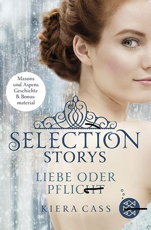Selection Storys: Liebe oder Pflicht by Kiera Cass