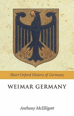 Weimar Germany by Anthony McElligott