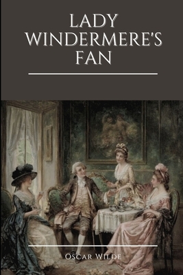 Lady Windermere's Fan: Annotated by Oscar Wilde