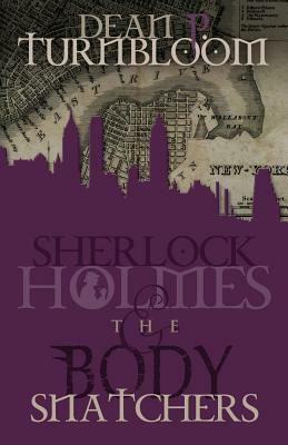 Sherlock Holmes and the Body Snatchers by Dean Turnbloom