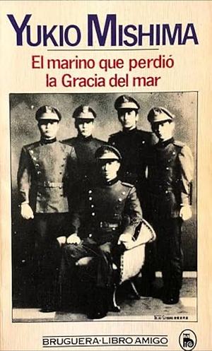 El marino que perdió la gracia del mar by Yukio Mishima