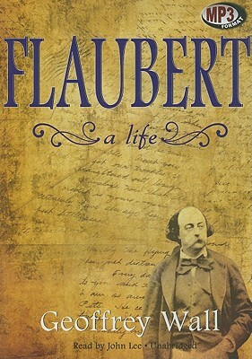 Flaubert: A Life by Geoffrey Wall