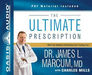 The Ultimate Prescription: What the Medical Profession Isn't Telling You by James L. Marcum