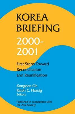 Korea Briefing 2000-2001: First Steps Toward Reconciliation and Reunification by Kongdan Oh, Ralph C. Hassig