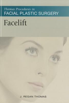 Facelift: Thomas Procedures in Facial Plastic Surgery by Frederic Thomas, J. Regan Thomas