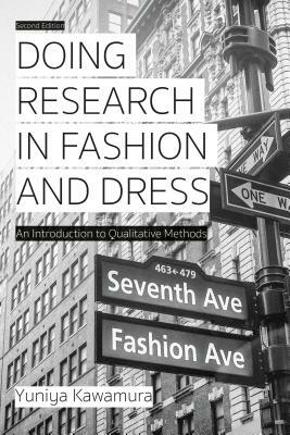 Doing Research in Fashion and Dress: An Introduction to Qualitative Methods by Yuniya Kawamura