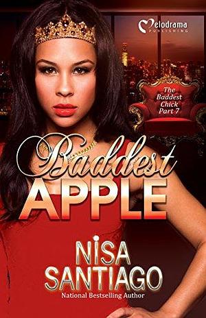 Baddest Apple - The Baddest Chick 7 by Nisa Santiago, Nisa Santiago