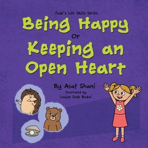 Life Skills Series - Being Happy or Keeping an Open Heart by Asaf Shani