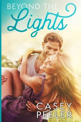 Beyond the Lights: A Best Friends Brothers Clean Romance by Casey Peeler