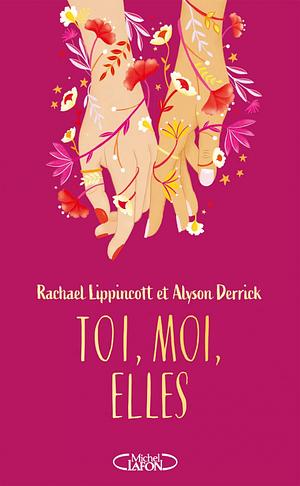 Toi, moi, elles by Rachael Lippincott, Alyson Derrick