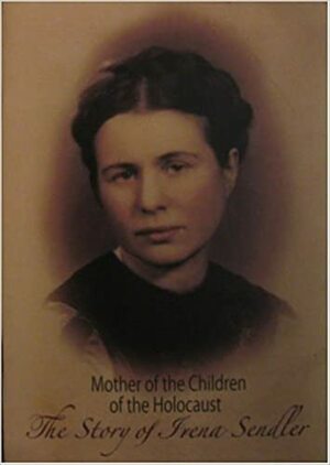 Mother Of The Children Of The Holocaust; The Story Of Irena Sendler by Anna Mieszkowska