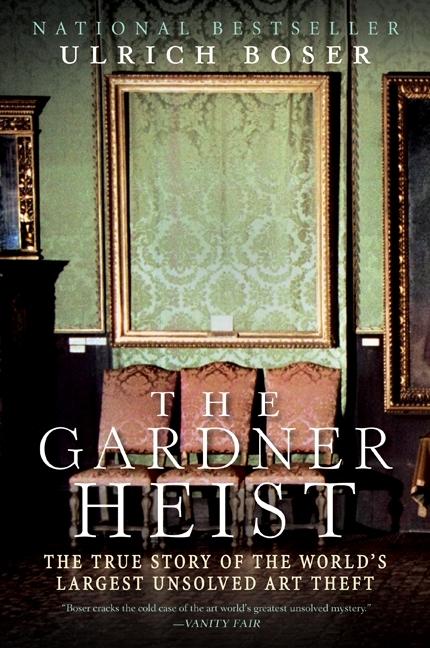 Book cover for The Gardner Heist: The True Story of the World's Largest Unsolved Art Theft by Ulrich Boser
