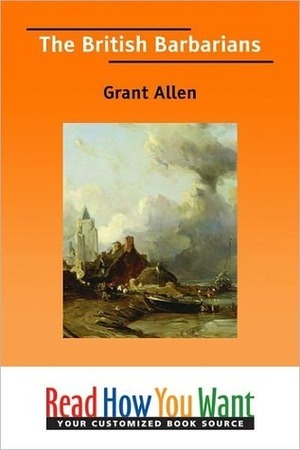 The British Barbarians; A Hill Top Novel by Grant Allen