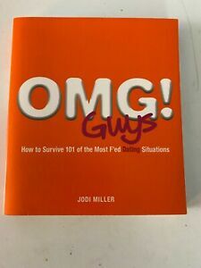 OMG! Guys: How to Survive 101 of the Most F'ed Dating Situations by Jodi Miller