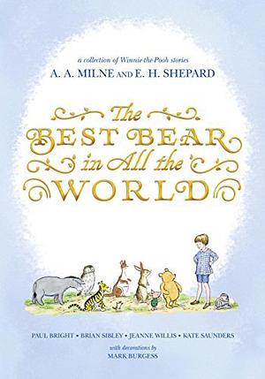 The Best Bear in all the World by Alan A. Milne, Jeanne Willis, Brian Sibley, Kate Saunders, Paul Bright