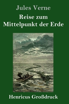 Reise zum Mittelpunkt der Erde (Großdruck) by Jules Verne