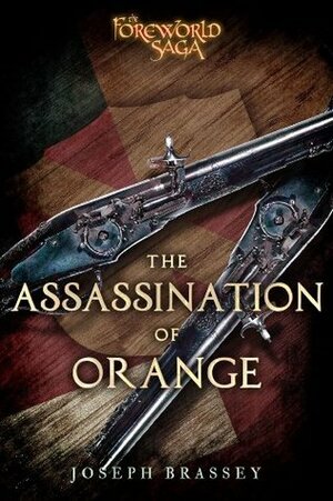 The Assassination of Orange: A Foreworld SideQuest by Joseph Brassey