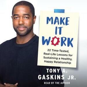 Make It Work: 22 Time-Tested, Real-Life Lessons for Sustaining a Healthy, Happy Relationship by 
