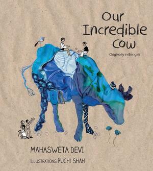 Our Incredible Cow by Mahasweta Devi