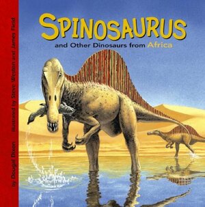 Spinosaurus and Other Dinosaurs of Africa by Dougal Dixon