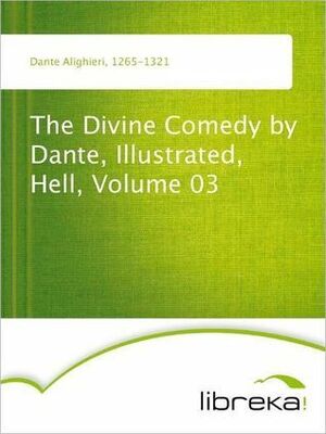 The Divine Comedy by Dante, Illustrated, Hell, Volume 03 by Dante Alighieri