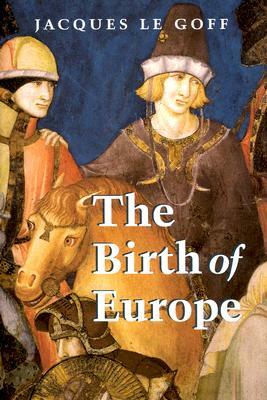 The Birth of Europe by Jacques Le Goff