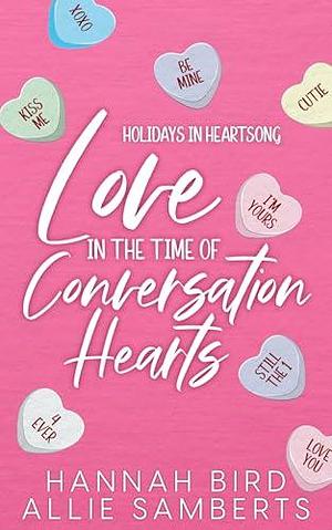 Love in the Time of Conversation Hearts by Hannah Bird, Allie Samberts, Allie Samberts