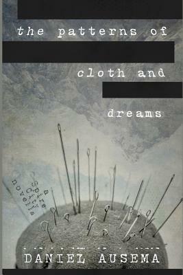 The Patterns of Cloth and Dreams: a Spire City novella by Daniel Ausema