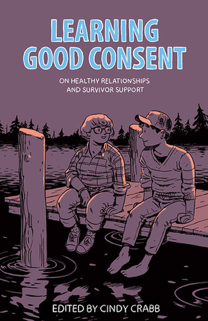 Learning Good Consent: On Healthy Relationships and Survivor Support by Cindy Crabb