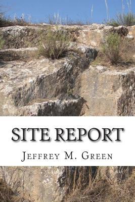 Site Report by Jeffrey M. Green