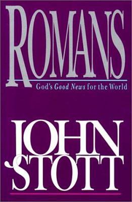 Romans: God's Good News for the World by John R. W. Stott