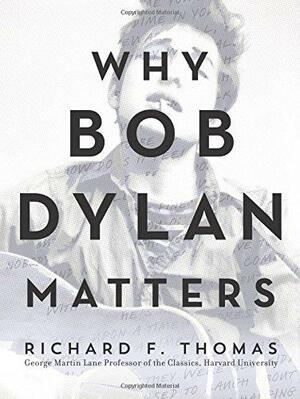 Why Bob Dylan Matters, Revised Edition by Richard F. Thomas