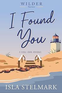 I found you by Isla Stelmark